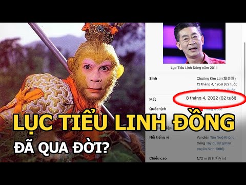 "Tôn Ngộ Không" Lục Tiểu Linh Đồng qua đời?