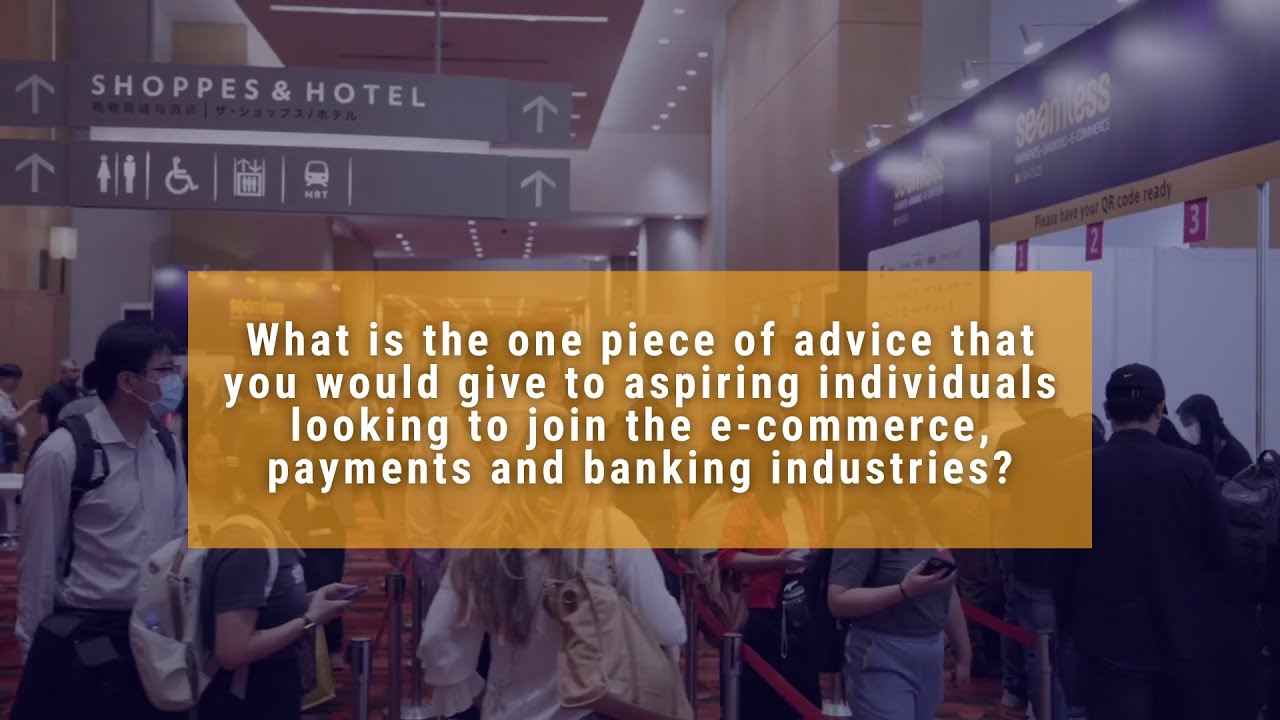One piece of advice for aspiring individuals joining e-commerce, payments and banking industries