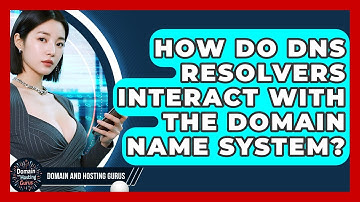 How Do DNS Resolvers Interact With the Domain Name System? - Domain And Hosting Gurus