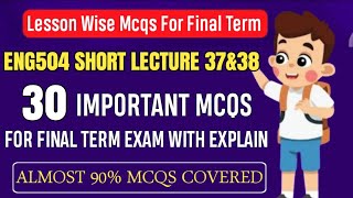 ENG504 Short Lecture 37 & 38 || ENG504 Final Term MCQs 2025 || ENG504 Final Term Preparation 2025