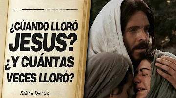 ¿Cuándo lloró Jesús?