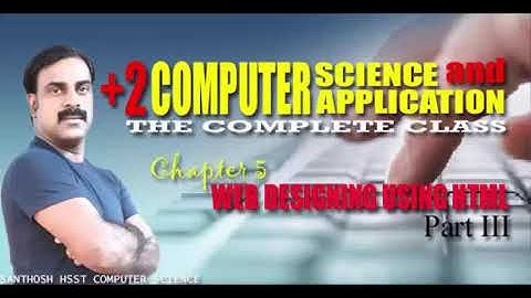 +2 Computer Science | Application | Chapter 5 | Web Designing Using HTML Part 3 | Sanu Rosh
