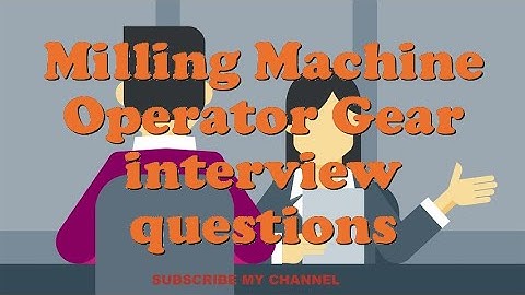Milling Machine Operator Gear interview questions