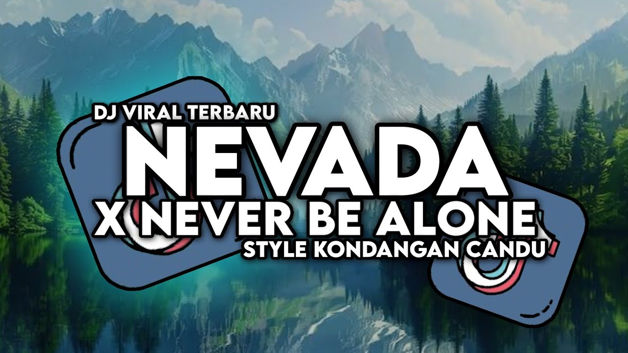 DJ NEVADA X NEVER BE ALONE X THE RIVER STYLE KONDANGAN VIRAL TERBARU 2025