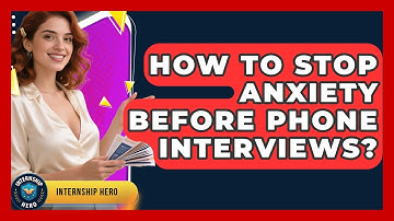 How To Stop Anxiety Before Phone Interviews? - Internship Hero