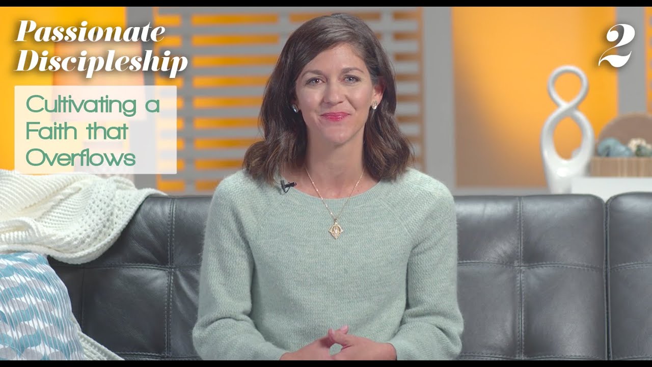 Passionate Discipleship Bible Study Talk 2: Cultivating a Faith that Overflows