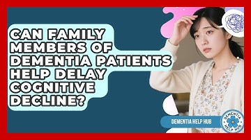 Can Family Members of Dementia Patients Help Delay Cognitive Decline? | Test