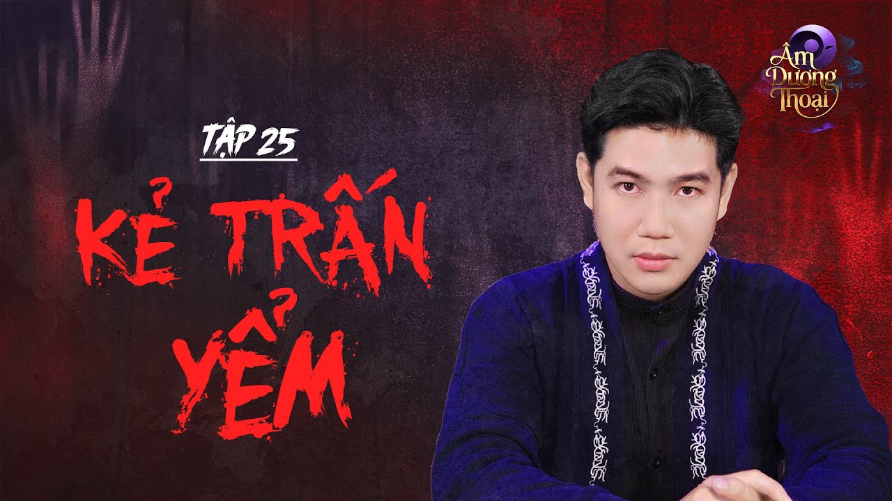 Âm Dương Thoại | Tập 25: Kẻ Trấn Yểm Long Mạch Kinh Thành