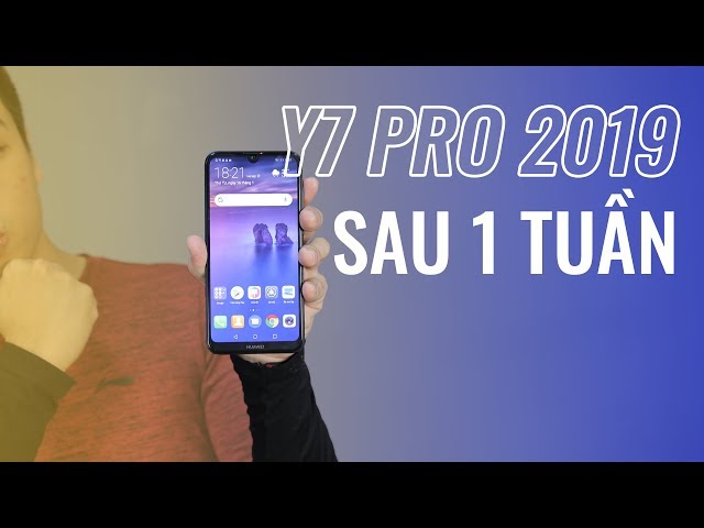 Huawei Y7 Pro 2019: Lưu ý sau 1 tuần sử dụng