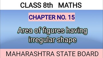 MATHS | CLASS 8 | AREA OF FIGURE HAVING IRREGULAR SHAPE | CHAPTER 15 | MAHARASHTRA STATE BOARD