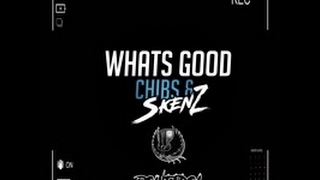 Chibs & Skenz - Whats Good [Free Download]