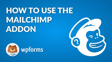 How to Use the MailChimp Addon by WPForms (Email Marketing Made Easy!)