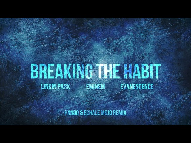 Linkin Park, Eminem & Evanescence - Breaking the Habit (Pxndo & Echale Mojo Remix) class=