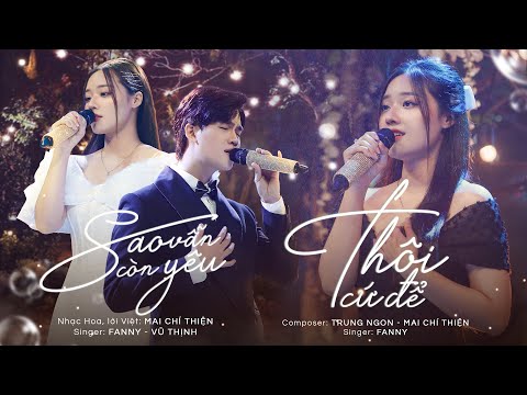 Video SAO VẪN CÒN YÊU x THÔI CỨ ĐỂ | VŨ THỊNH x FANNY | MINI... - youtube