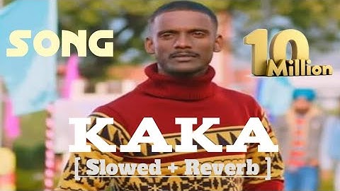 #kaka hard work song| [ Slowed +Reverb ] world  trend kaka Punjabi song| viral motivation|my channel