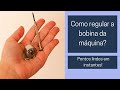 Como regular a bobina da máquina? | Usei minha Singer Tradition 2250