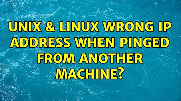 Unix & Linux: Wrong IP address when pinged from another machine? (2 Solutions!!)