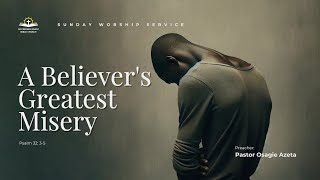 A Believer's Greatest Misery | Osagie Azeta (Palm 32 : 3-5)