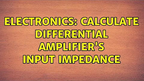Electronics: Calculate differential amplifier's input impedance