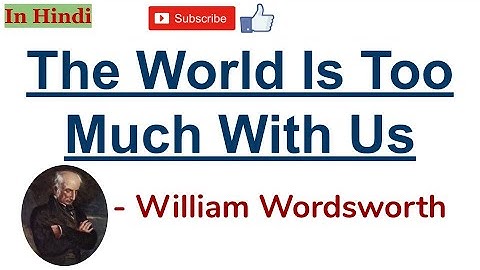 The World Is Too Much with Us by William Wordsworth - Summary and Line by Line Explanation in Hindi