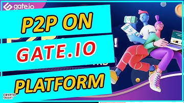 What is Gate.io P2P | P2P On the Gate.io Platform