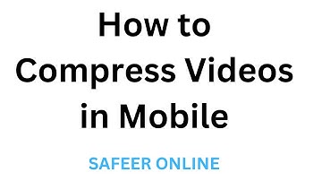 How to Compress Videos in Mobile, Part #4, Safeer Online
