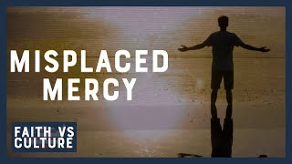Faith vs. Culture - Misplaced Mercy - March 7, 2022