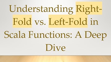 Understanding Right-Fold vs. Left-Fold in Scala Functions: A Deep Dive