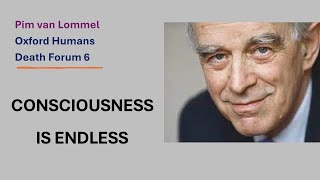 Dr Pim van Lommel - Consciousness is endless, never dies