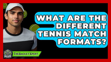 What Are The Different Tennis Match Formats? - The Racket Xpert