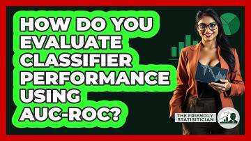 How Do You Evaluate Classifier Performance Using AUC-ROC? - The Friendly Statistician