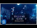 Davi Sacer e Ton Carfi - Toque No Altar (15 Anos) [Vídeo Oficial]