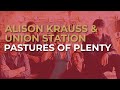 Alison Krauss & Union Station - Pastures Of Plenty (Official Audio)