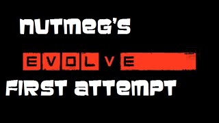 Nutmeg Plays Evolve-Goliath First Attempt
