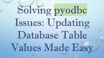 Solving pyodbc Issues: Updating Database Table Values Made Easy