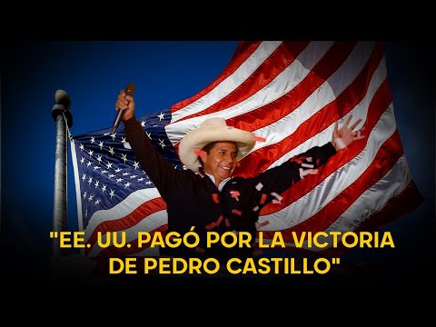 Estados Unidos pagó para que Pedro Castillo gane las elecciones del 2021 según congresista