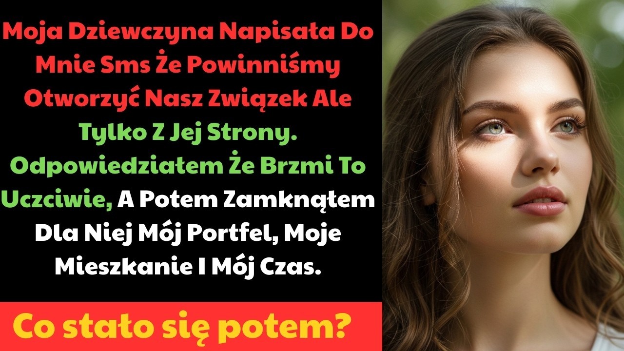 W poniedziałek rano moja dziewczyna napisała mi SMS-a, że chce otworzyć nasz związek – ale tylko z jej strony. Odpowiedziałem, że brzmi uczciwie, a potem zamknąłem dla niej portfel, mieszkanie i...