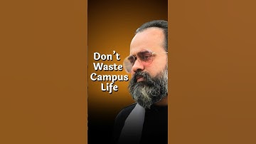 Don’t waste campus life || Acharya Prashant