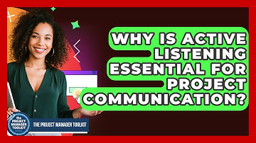 Why Is Active Listening Essential For Project Communication? - The Project Manager Toolkit