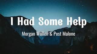 Morgan Wallen \& Post Malone - I Had Some Help ( Lyrics ) \\
