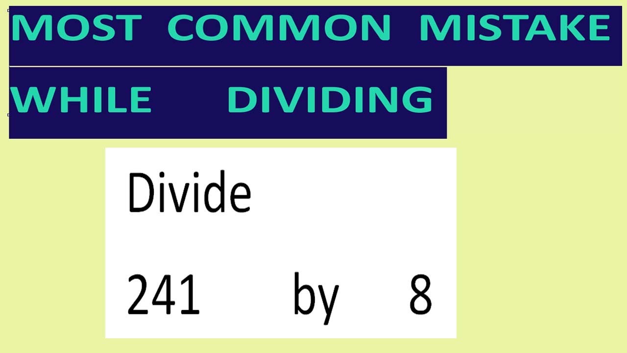 Divide 241 by 8 Most common mistake while dividing