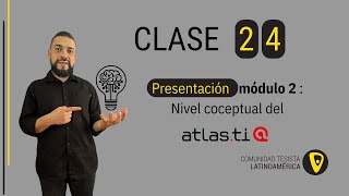 Clase 24: Presentacion modulo 2:  Nivel Conceptual del ATLAS.ti