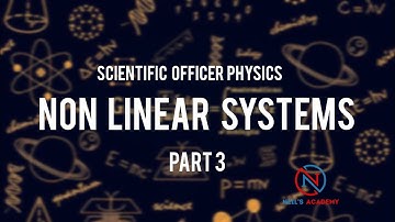 NON LINEAR SYSTEMS - PART 3 || CLASSICAL MECHANICS|| SCIENTIFIC OFFICER PHYSICS