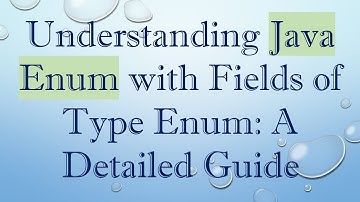 Understanding Java Enum with Fields of Type Enum: A Detailed Guide
