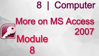 8 Computer | MS Access 2007 |Module 8