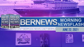 Bermuda Newsflash For Tuesday, June 22, 2021…
