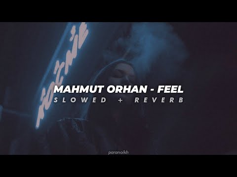 mahmut orhan - feel (slowed+reverb)