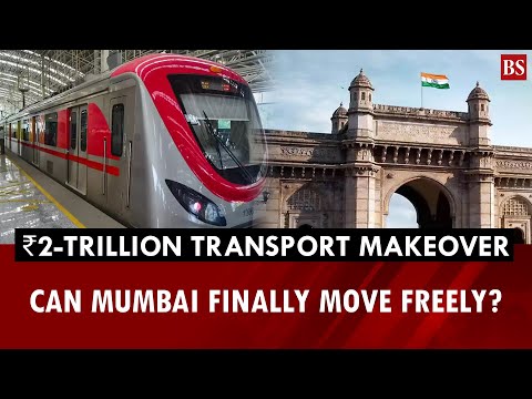 Mumbai S 2 Trillion Transport Makeover Can India S Financial Capital Finally Move Freely