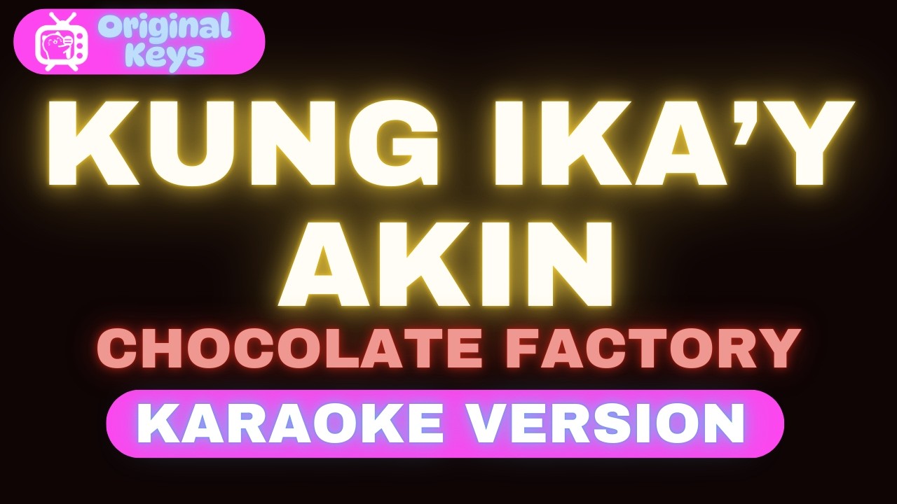 Kung Ika’y Akin – Chocolate Factory (Karaoke Version)