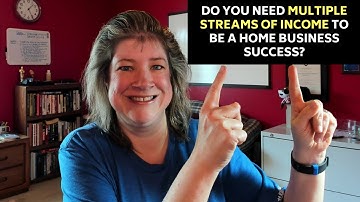 Do You Need Multiple Streams of Income to be a Home Business Success?